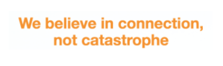 We believe in connection, not catastrophe